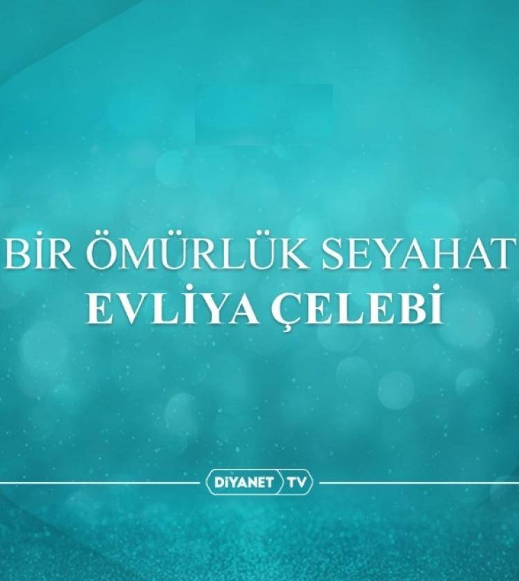 Bir Ömürlük Seyahat Evliya Çelebi